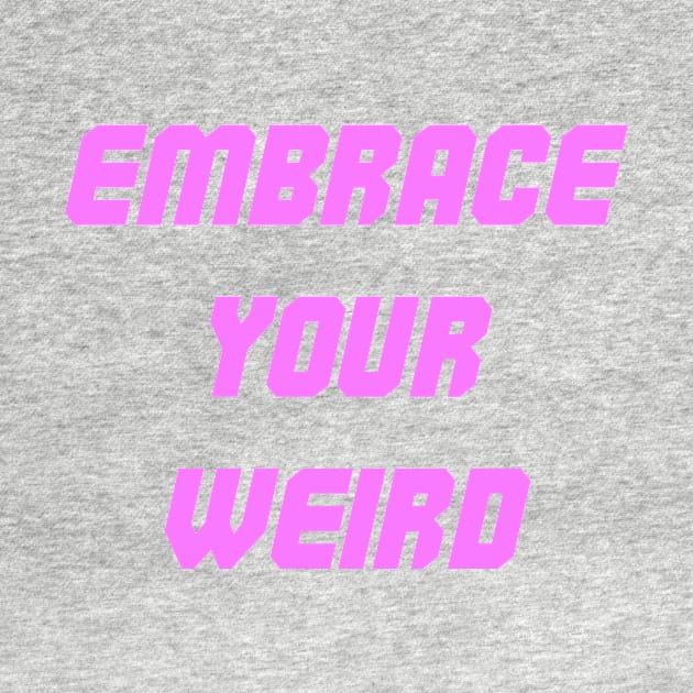 Embrace your weird pink design by Captain-Jackson